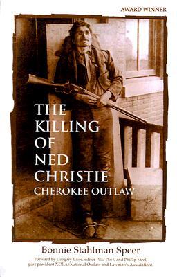 The Killing of Ned Christie: Cherokee Outlaw (Paperback)