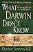 What Darwin Didn't Know: A Doctor Dissects the Theory of Evolution