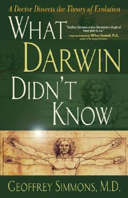 What Darwin Didn't Know: A Doctor Dissects the Theory of Evolution (Paperback)