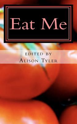 Eat Me: Succulent Stories of Edible Erotica (Paperback)