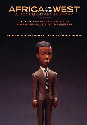 Africa and the West: A Documentary History: Volume 2: From Colonialism to Independence, 1875 to the Present (Paperback)