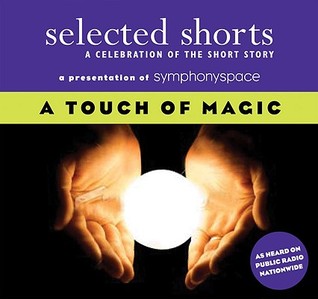 Selected Shorts: A Touch of Magic (Selected Shorts: A Celebration of the Short Story)