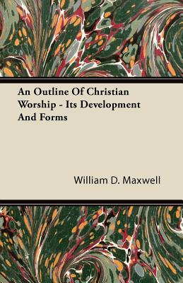 An Outline of Christian Worship Its Development and Forms (Paperback)