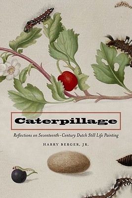 Caterpillage: Reflections on Seventeenth-Century Dutch Still Life Painting (Hardcover)