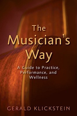 The Musician's Way: A Guide to Practice, Performance, and Wellness (Paperback)