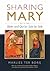 Sharing Mary: Bible and Qur'an Side by Side