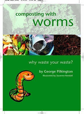 Composting with Worms: Why Waste Your Waste by G. Pilkington (2005) Paperback