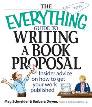 The Everything Guide To Writing A Book Proposal: Insider Advice On How To Get Your Work Published (Paperback)