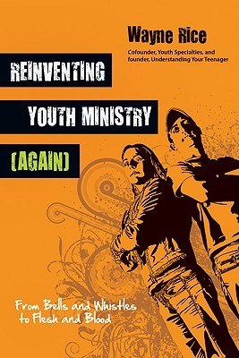 Reinventing Youth Ministry (Again): From Bells and Whistles to Flesh and Blood