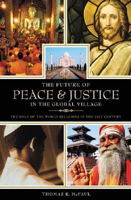 The Future of Peace and Justice in the Global Village: The Role of the World Religions in the Twenty-first Century (Hardcover)