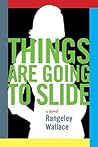 Things Are Going to Slide by Rangeley Wallace