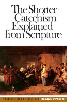 The Shorter Catechism Explained from Scripture