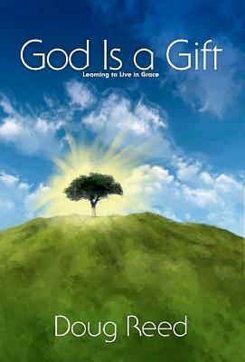 God is a Gift: Learning to Live in Grace (Paperback)