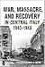 War, Massacre, and Recovery in Central Italy, 1943-1948 (Toronto Italian Studies)