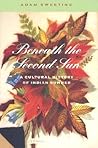 Beneath the Second Sun: A Cultural History of Indian Summer (Revisiting New England) Beneath the Second Sun: A Cultural History of Indian Summer (Revisiting New England)