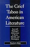 Grief Taboo in American Literature: Loss and Prolonged Adolescence in Twain, Melville, and Hemingway (Literature and Psychoanalysis)