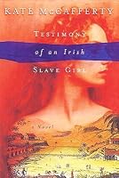 Testimony of an Irish Slave Girl by Kate McCafferty