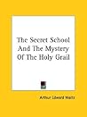 The Secret School And The Mystery Of The Holy Grail