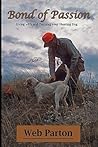 Bond of Passion: Living with and Training Your Hunting Dog Bond of Passion: Living with and Training Your Hunting Dog