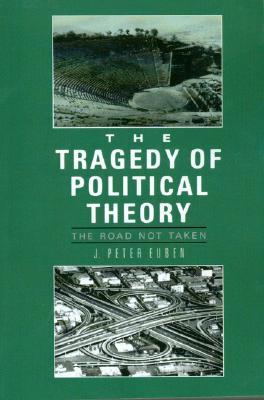 The Tragedy of Political Theory: The Road Not Taken (Paperback)