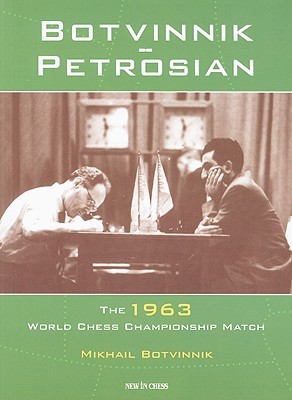 Botvinnik - Petrosian: 1963 World Chess Championship Match (Paperback)