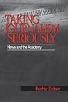 Taking Journalism Seriously: News and the Academy Taking Journalism Seriously: News and the Academy