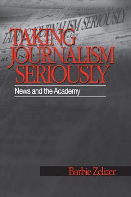 Taking Journalism Seriously: News and the Academy (Paperback)