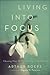 Living into Focus by Arthur Boers Living into Focus by Arthur Boers