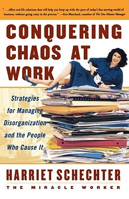 Conquering Chaos at Work: Strategies for Managing Disorganization and the People Who Cause It (Paperback)