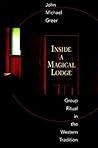 Inside a Magical Lodge: Group Ritual in the Western Tradition Inside a Magical Lodge: Group Ritual in the Western Tradition