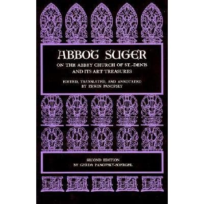 Abbot Suger on the Abbey Church of St. Denis and Its Art Treasures by