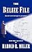 The Belize File by Harold R. Miller