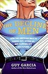 The Decline of Men: How the American Male Is Tuning Out, Giving Up, and Flipping Off His Future The Decline of Men: How the American Male Is Tuning Out, Giving Up, and Flipping Off His Future