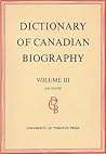 Dictionary of Canadian Biography / Dictionaire Biographique du Canada: Volume III, 1741 -1770