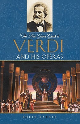 The New Grove Guide to Verdi and His Operas (New Grove Operas)