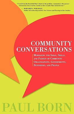 Community Conversations: Mobilizing the Ideas, Skills, and Passion of Community Organizations, Governments, Businesses, and People (Paperback)