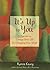 It's Up to You: A Practice to Change Your Life by Changing Your Mind (From the Author of Each Day a New Beginning and Let Go Now)