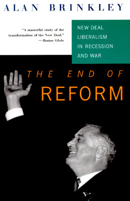 The End of Reform: New Deal Liberalism in Recession and War (Paperback)