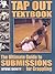 Tap Out Textbook: The Ultimate Guide to Submissions for Grappling
