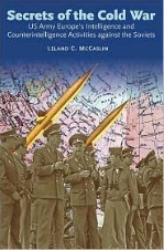 Secrets of the Cold War: US Army Europe's Intelligence and Counterintelligence Activities Against the Soviets During the Cold War