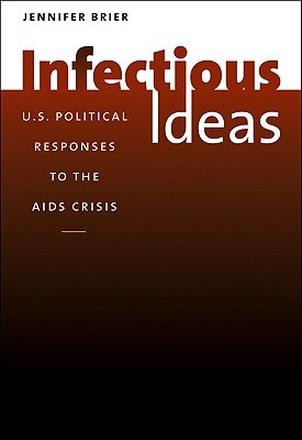 Infectious Ideas: U.S. Political Responses to the AIDS Crisis (Hardcover)