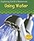 Using Water (Exploring Earth's Resources)