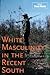 White Masculinity in the Recent South (Making the Modern South)
