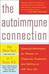 The Autoimmune Connection: Essential Information for Women on Diagnosis, Treatment, and Getting On With Your Life