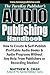 The TurnKey Publisher's Audio Publishing Handbook: How to Create & Self-Publish Profitable Audio Books & Audio Programs Without Any Help From Publishers or Recording Studios!