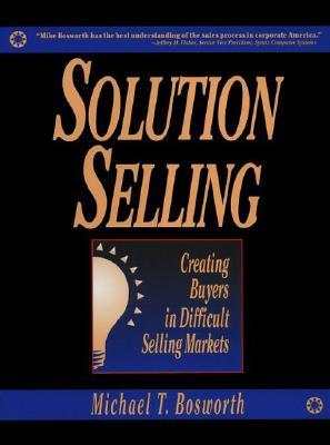 Capa do Livro Solution Selling: Creating Buyers in Difficult Selling Markets
