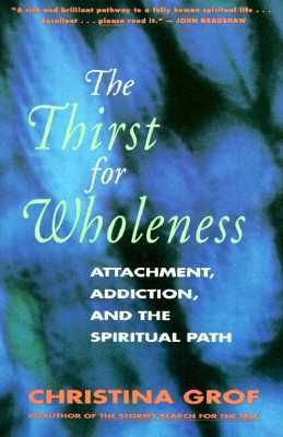The Thirst for Wholeness: Attachment, Addiction, and the Spiritual Path (Paperback)