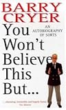 You Won't Believe This But...: An Autobiography of Sorts