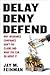 Delay, Deny, Defend: Why In...