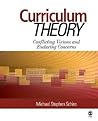 Curriculum Theory: Conflicting Visions and Enduring Concerns Curriculum Theory: Conflicting Visions and Enduring Concerns